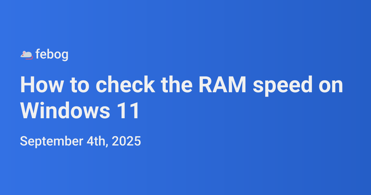 System Ram Speed How to check the RAM speed on Windows 11 | febog